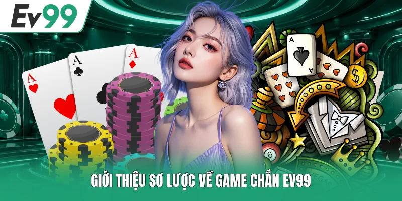 Cách Tính Cây Còn Cây Hết Trong Chắn Chuẩn Xác Và Thắng Đậm 1 Giới thiệu sơ lược về game Chắn EV99